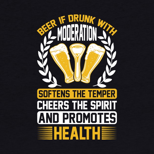 Beer If Drunk With Moderation Softens The Temper Cheers The Spirit And Promotes Health T Shirt For Women Men by Pretr=ty